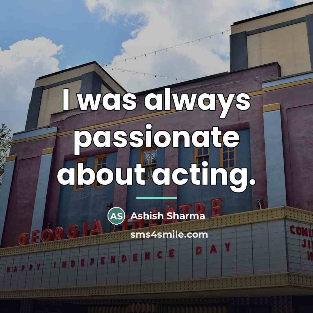 “I was always passionate about acting.…” quote by Ashish Sharma