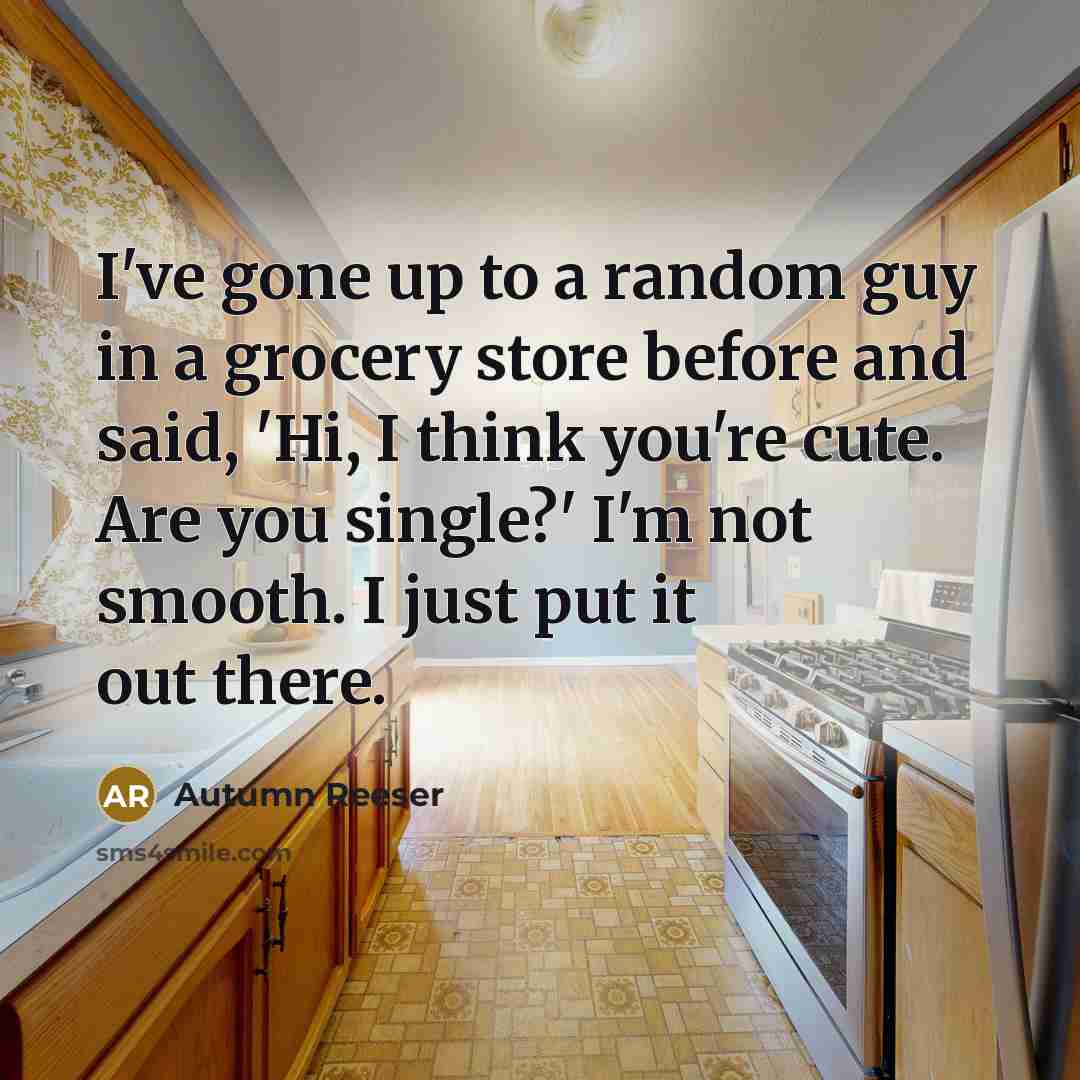 “I've gone up to a random guy in a grocery…” quote by Autumn Reeser