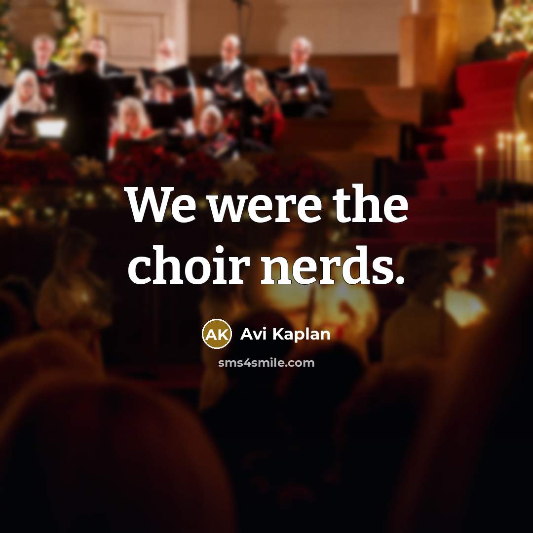 “We were the choir nerds.…” quote by Avi Kaplan