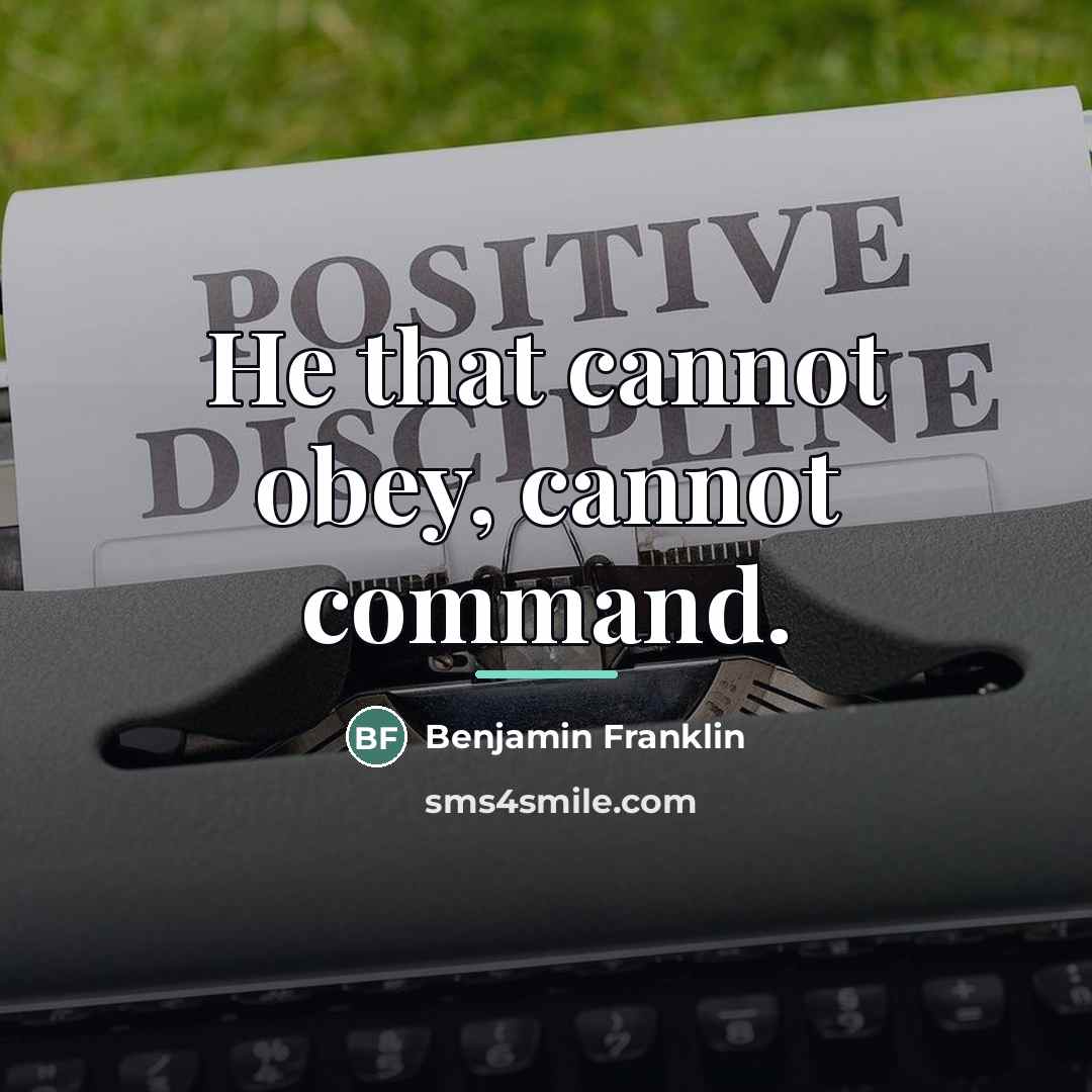 “He that cannot obey, cannot command.…” quote by Benjamin Franklin