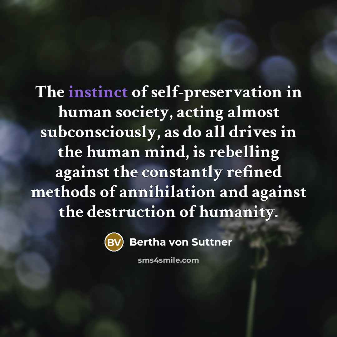 “The instinct of self-preservation in human society, acting almost subconsciously,…” quote by Bertha von Suttner