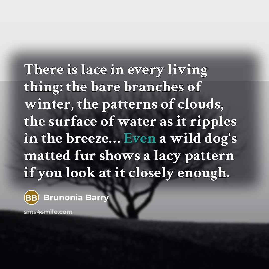 “There is lace in every living thing: the bare branches…” quote by Brunonia Barry