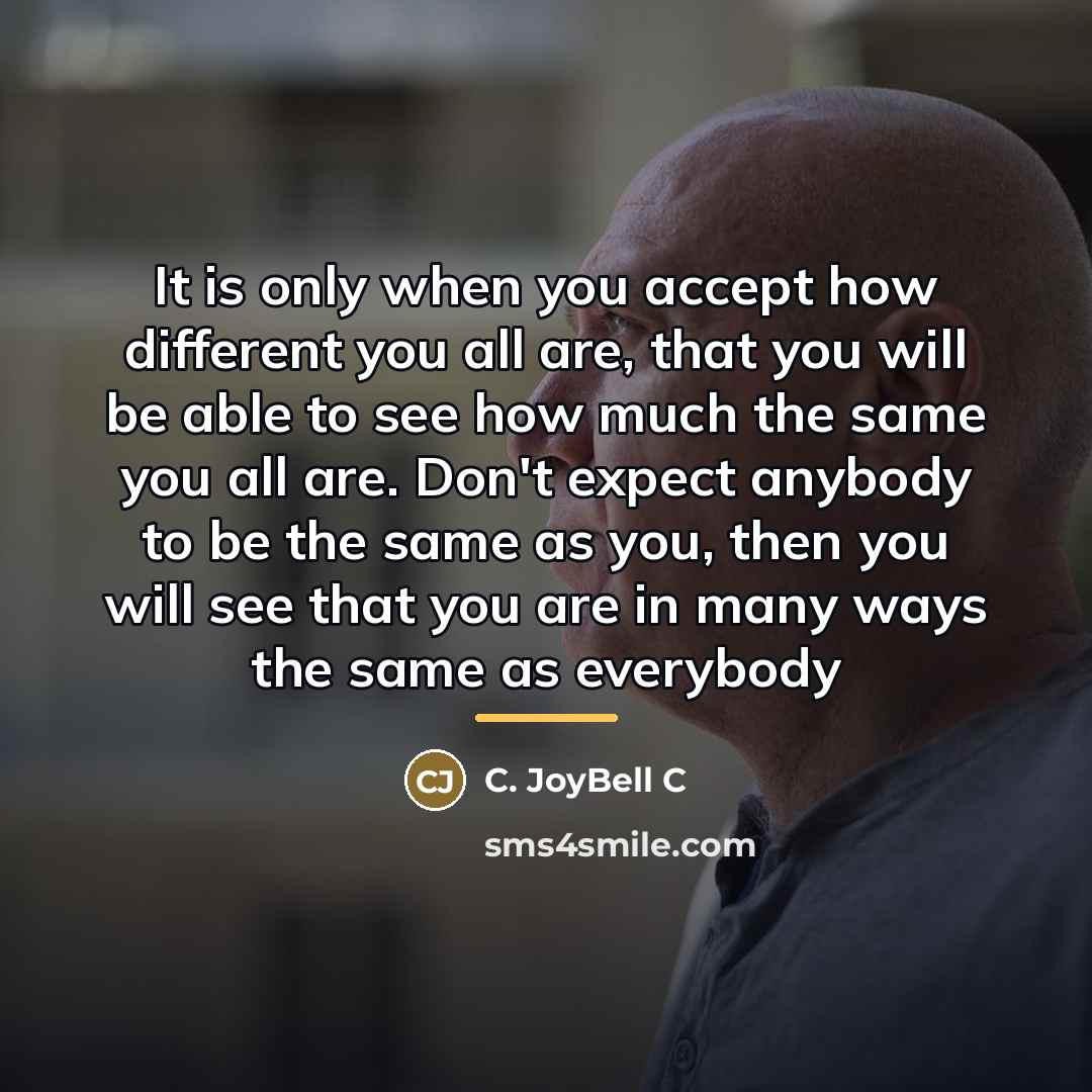 “It is only when you accept how different you all…” quote by C. JoyBell C