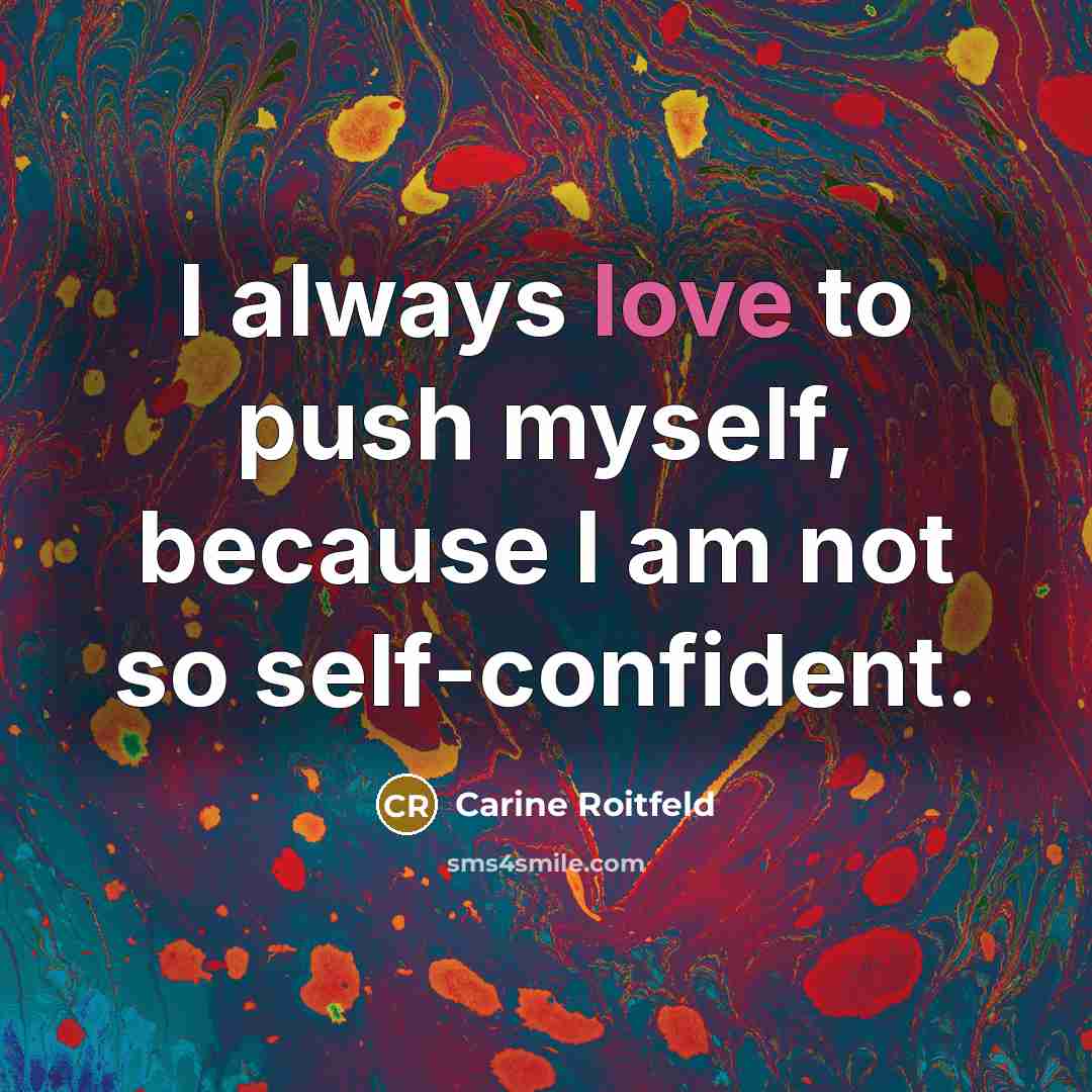“I always love to push myself, because I am not…” quote by Carine Roitfeld