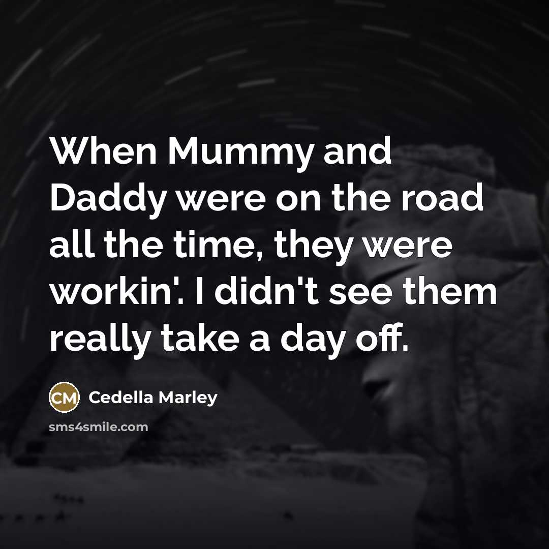 “When Mummy and Daddy were on the road all the…” quote by Cedella Marley