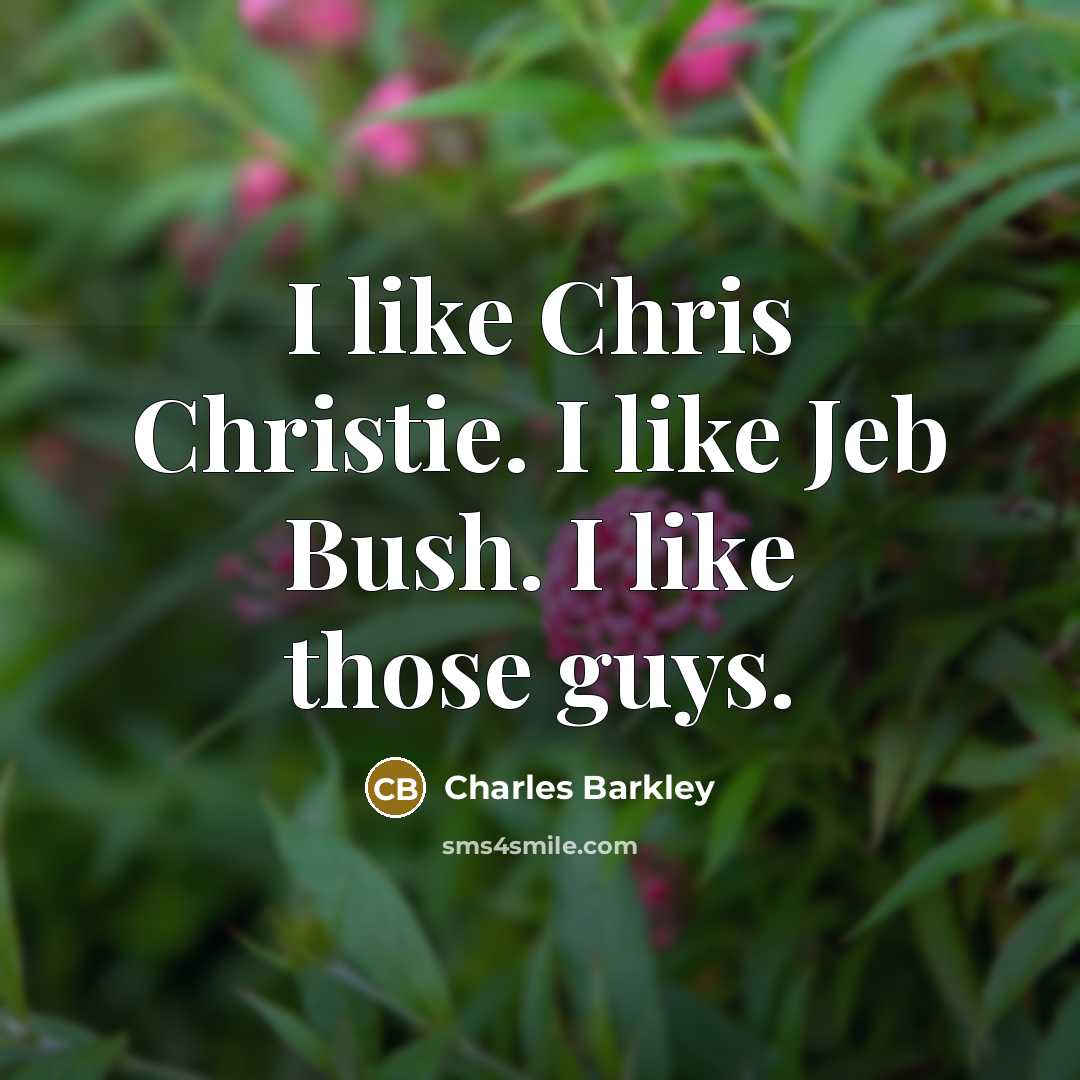 “I like Chris Christie. I like Jeb Bush. I like…” quote by Charles Barkley