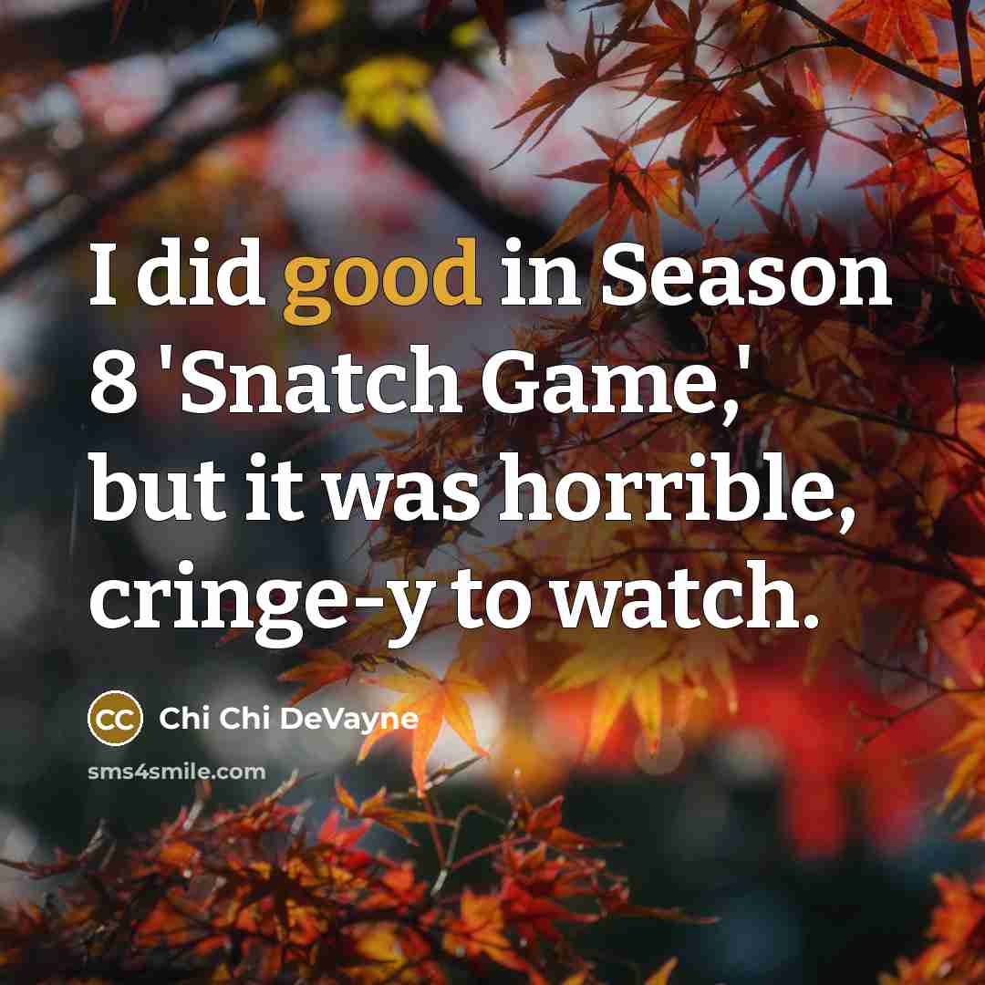 “I did good in Season 8 'Snatch Game,' but it…” quote by Chi Chi DeVayne
