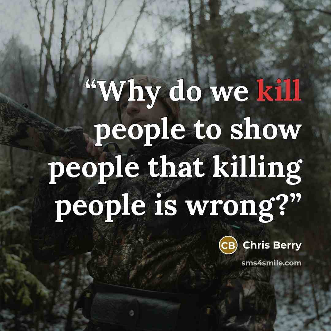 “Why do we kill people to show people that killing people is wrong?” quote by Chris Berry
