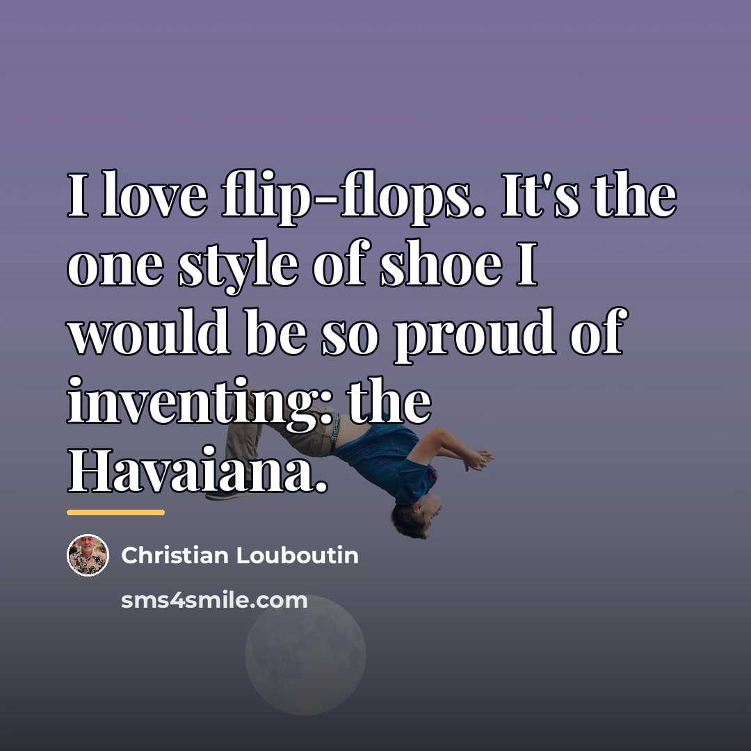 “I love flip-flops. It's the one style of shoe I…” quote by Christian Louboutin