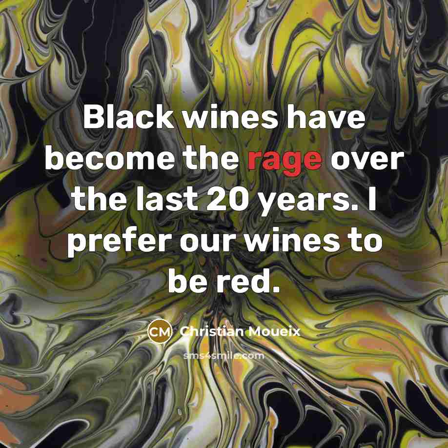 “Black wines have become the rage over the last 20…” quote by Christian Moueix