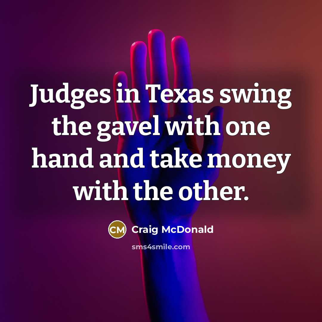 “Judges in Texas swing the gavel with one hand and…” quote by Craig McDonald