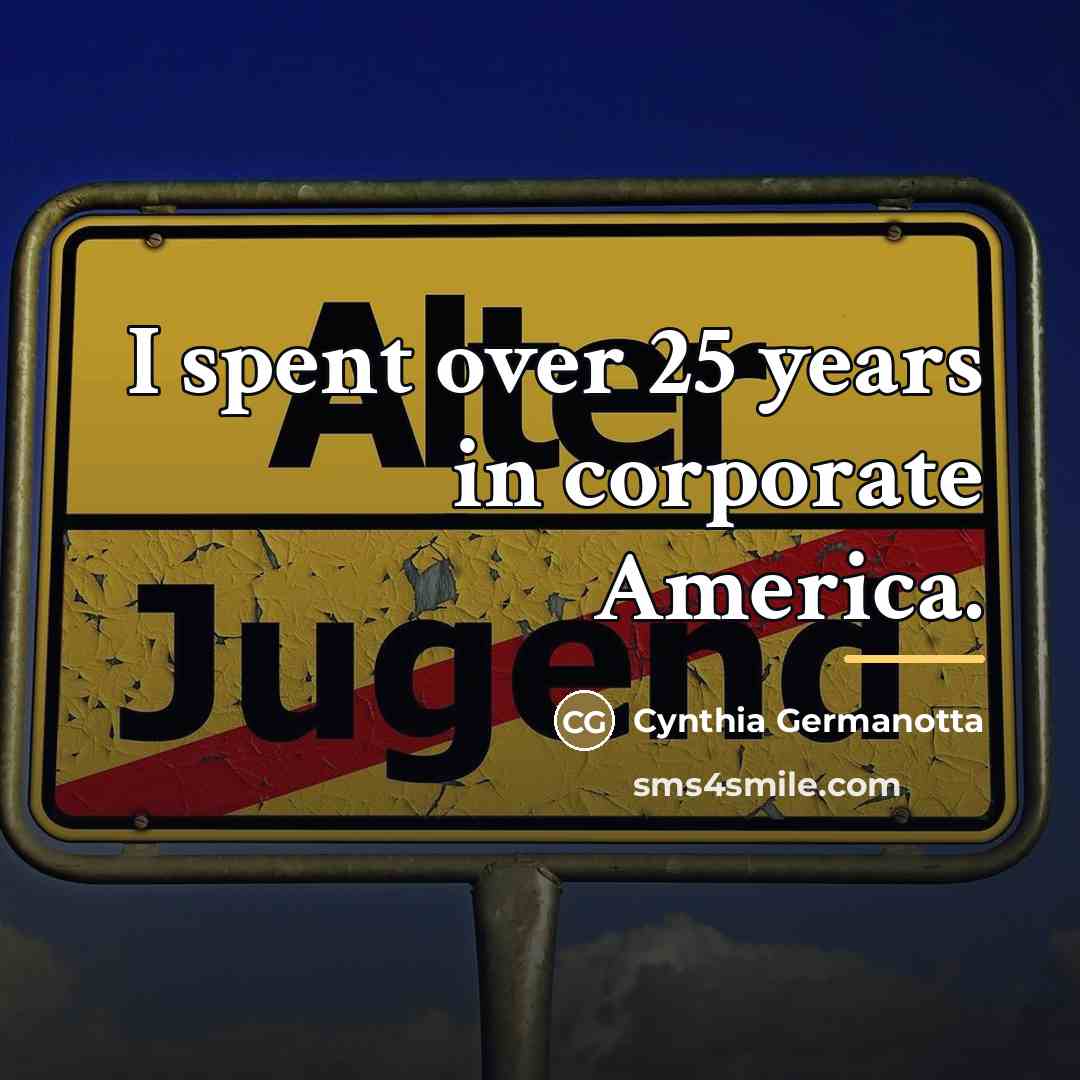 “I spent over 25 years in corporate America.…” quote by Cynthia Germanotta