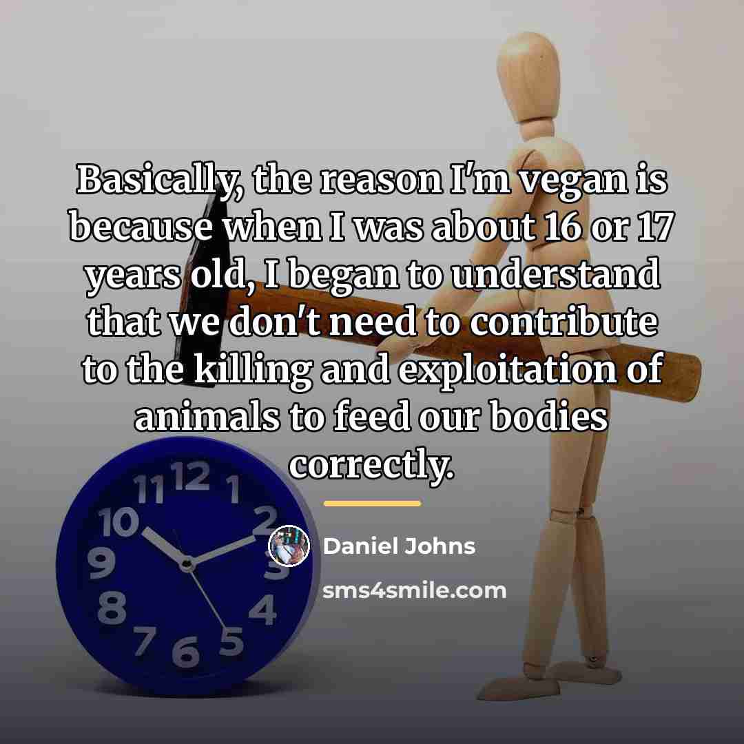 “Basically, the reason I'm vegan is because when I was…” quote by Daniel Johns