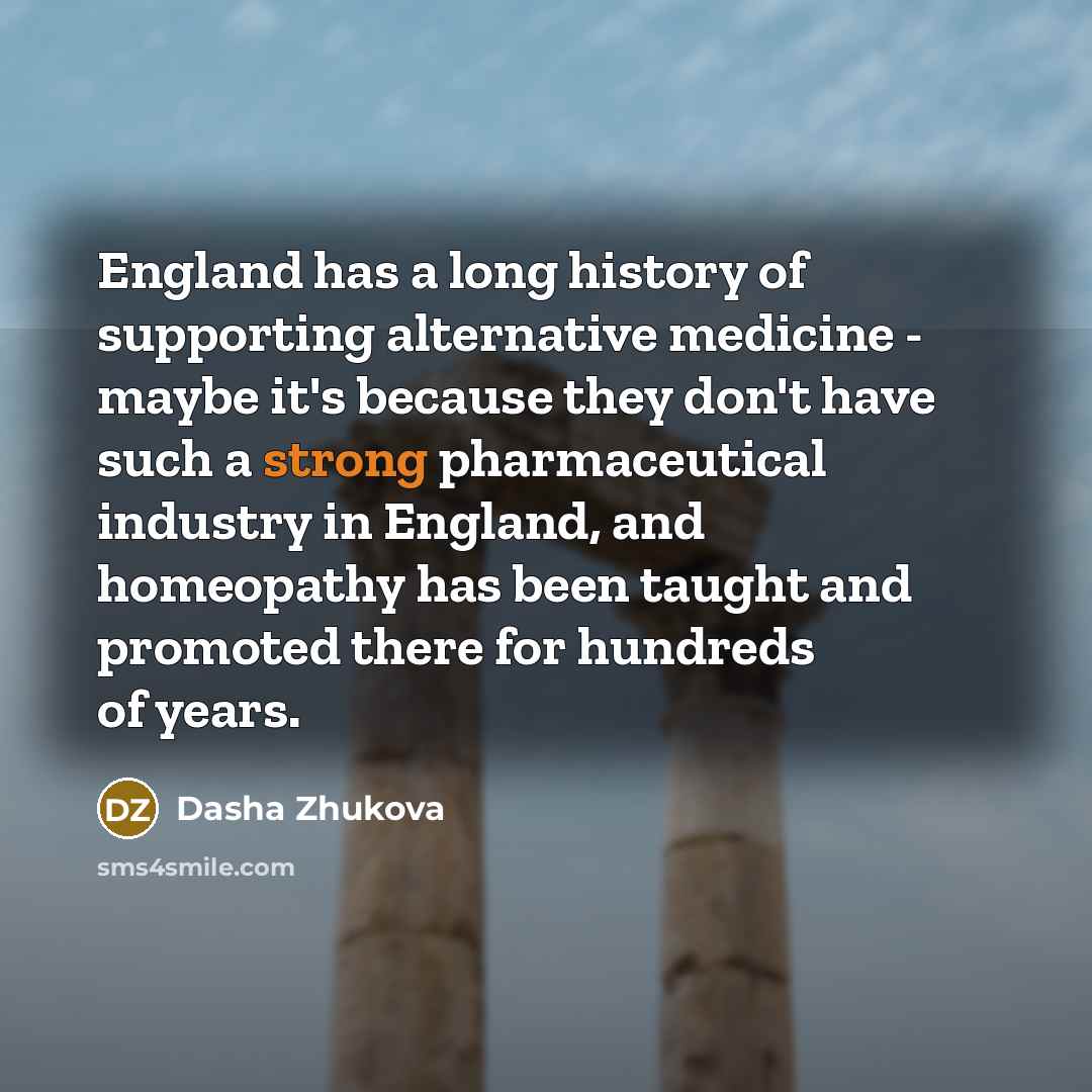 “England has a long history of supporting alternative medicine -…” quote by Dasha Zhukova