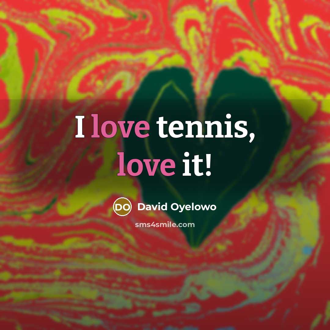 “I love tennis, love it!…” quote by David Oyelowo