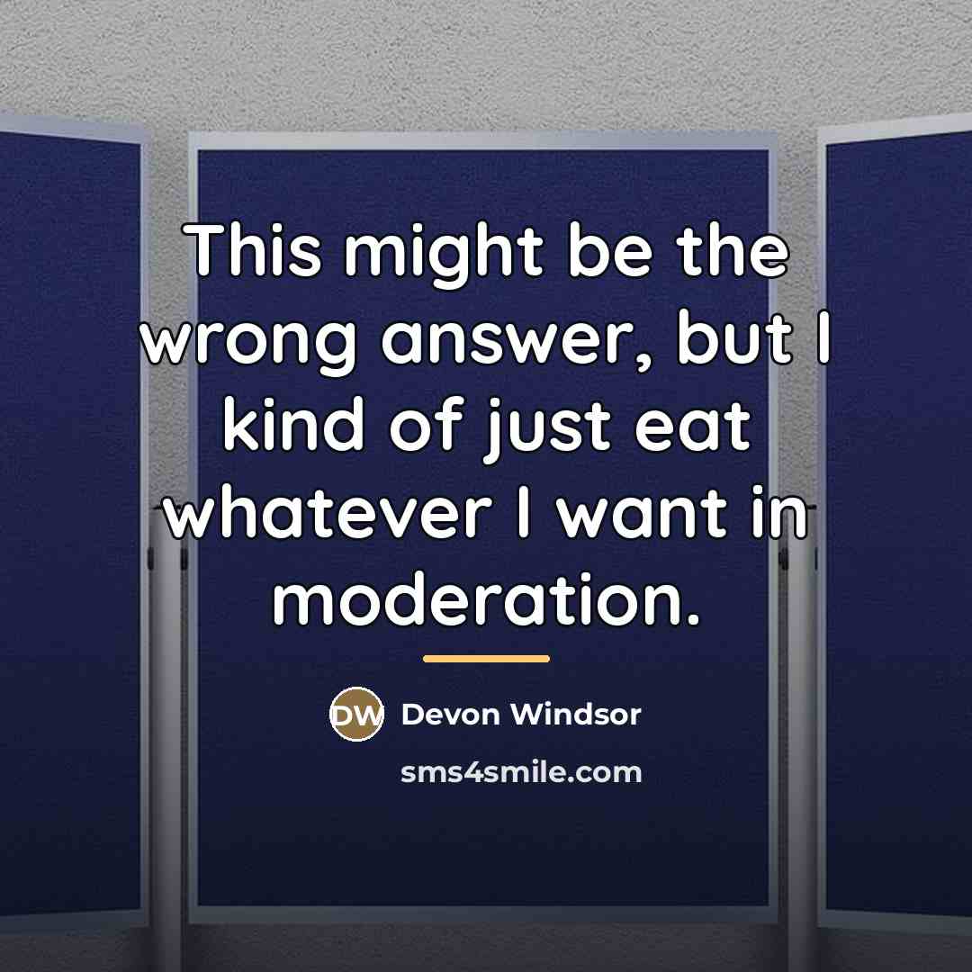 “This might be the wrong answer, but I kind of…” quote by Devon Windsor