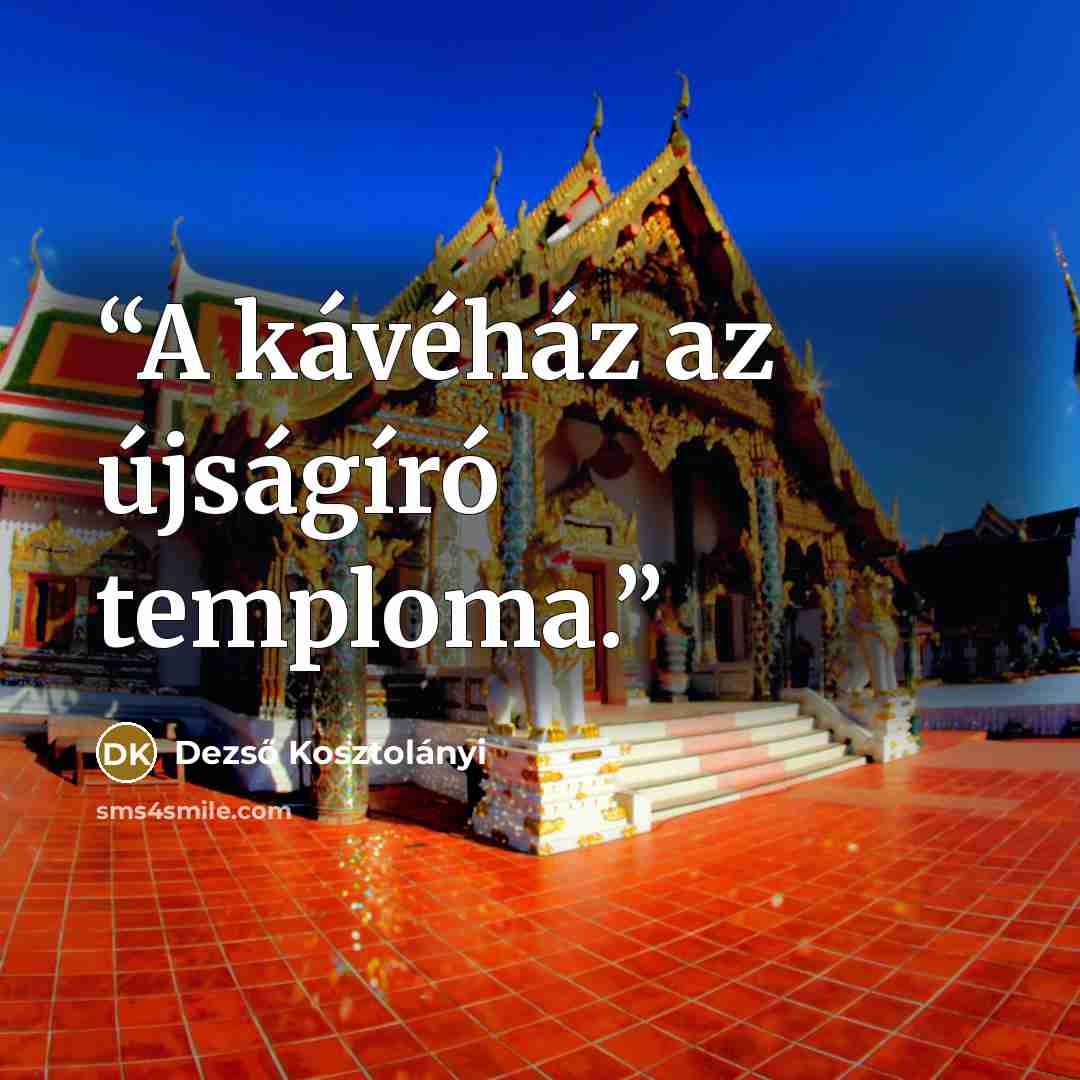 “A kávéház az újságíró temploma.” quote by Dezső Kosztolányi