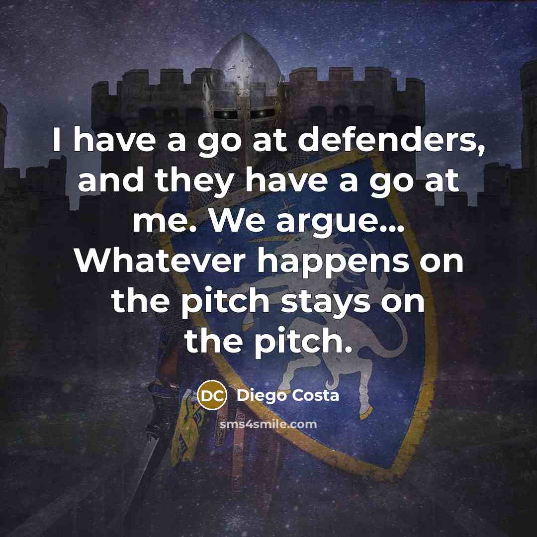 “I have a go at defenders, and they have a…” quote by Diego Costa