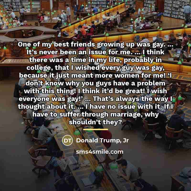 “One of my best friends growing up was gay. ...…” quote by Donald Trump, Jr