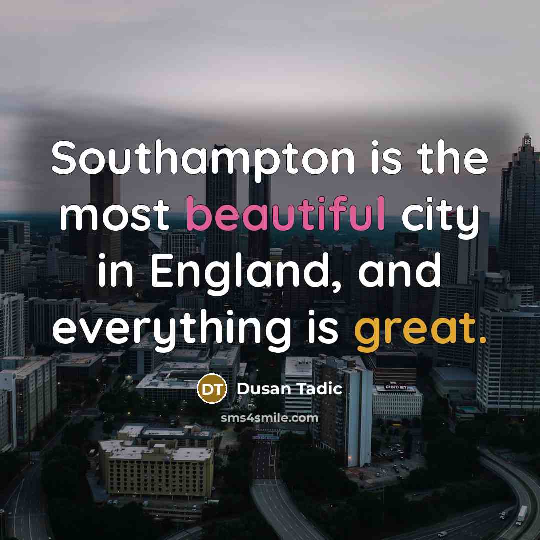 “Southampton is the most beautiful city in England, and everything…” quote by Dusan Tadic