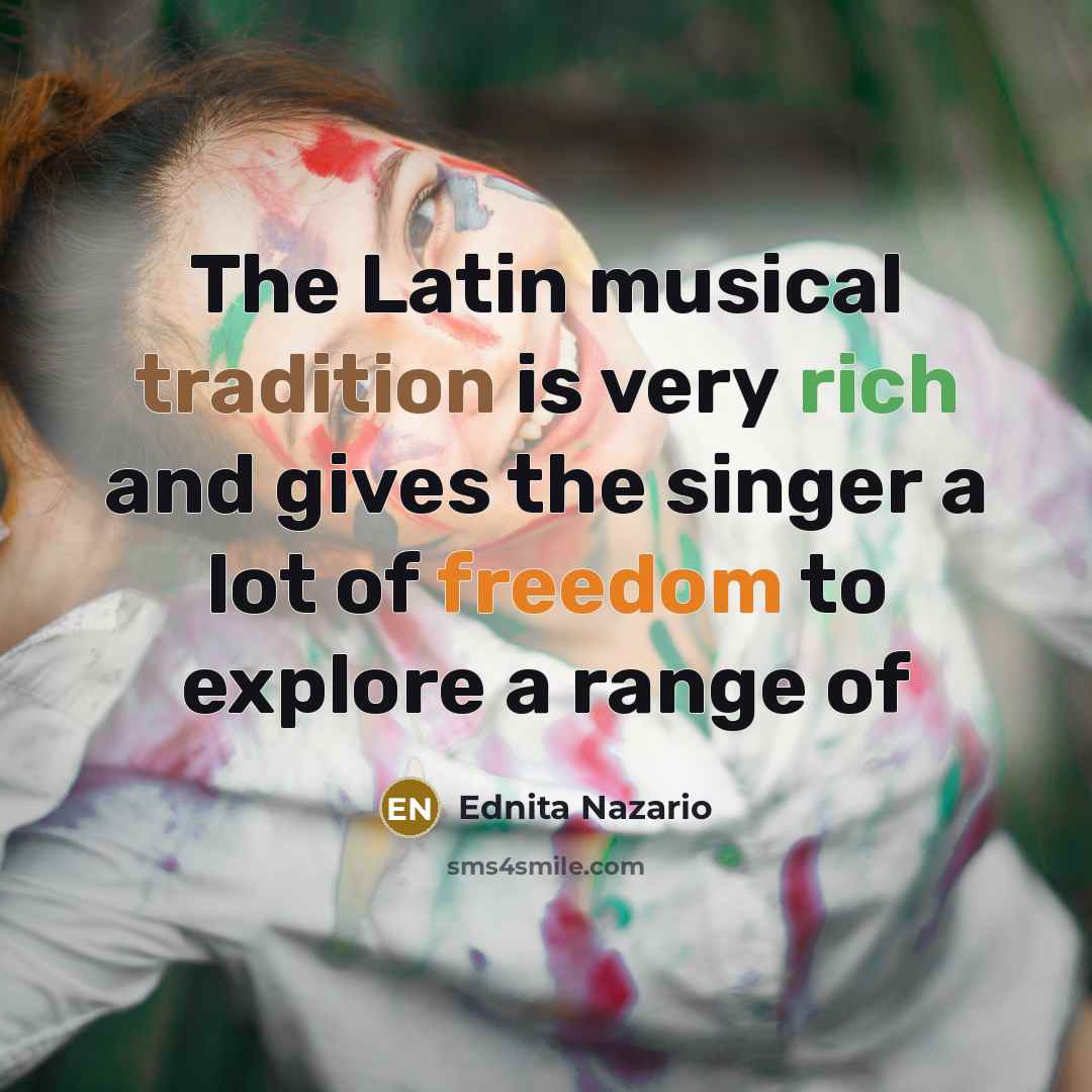 “The Latin musical tradition is very rich and gives the…” quote by Ednita Nazario
