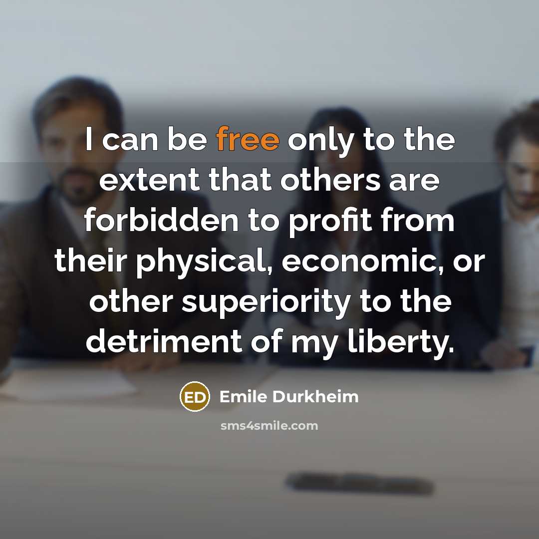 “I can be free only to the extent that others…” quote by Emile Durkheim