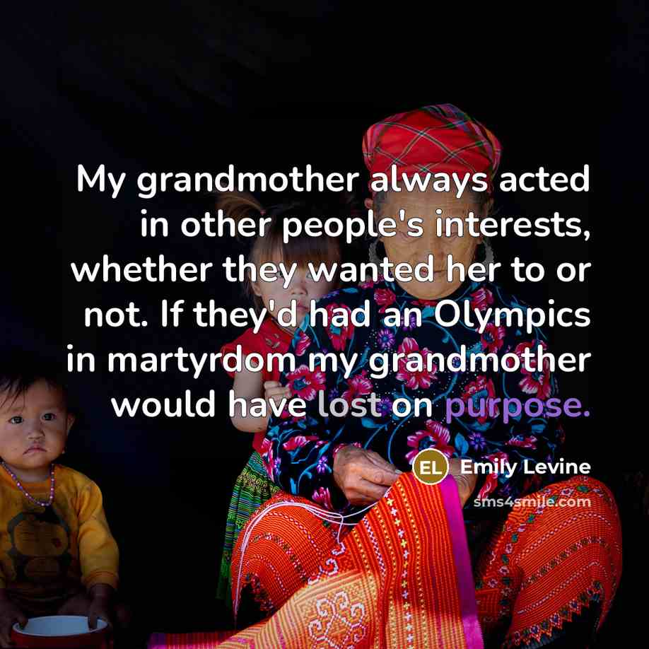 “My grandmother always acted in other people's interests, whether they…” quote by Emily Levine