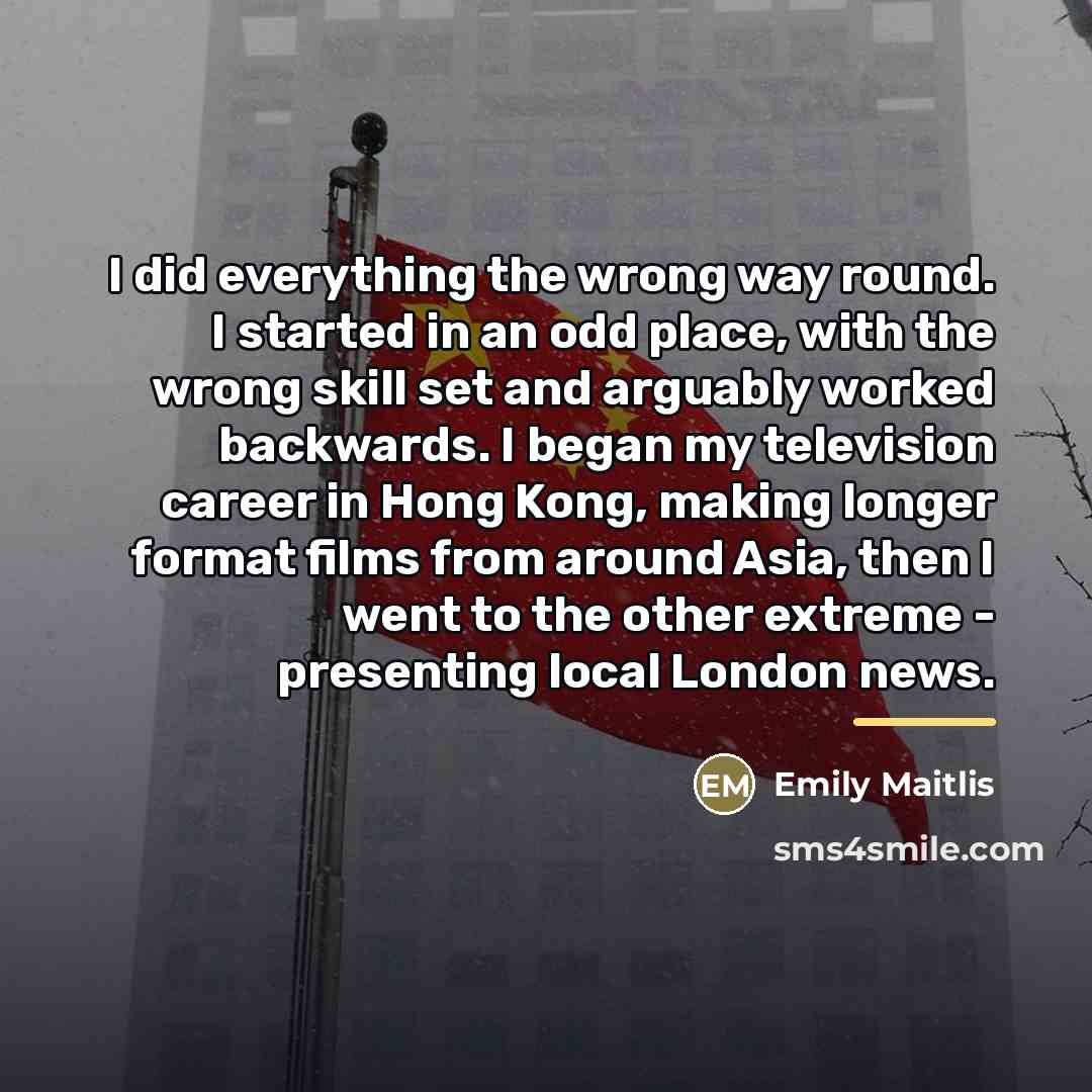“I did everything the wrong way round. I started in…” quote by Emily Maitlis
