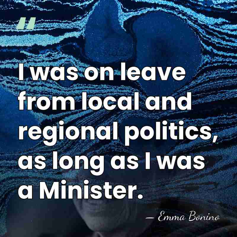 I was on leave from local and regional politics, as long as&hellip; - Emma Bonino