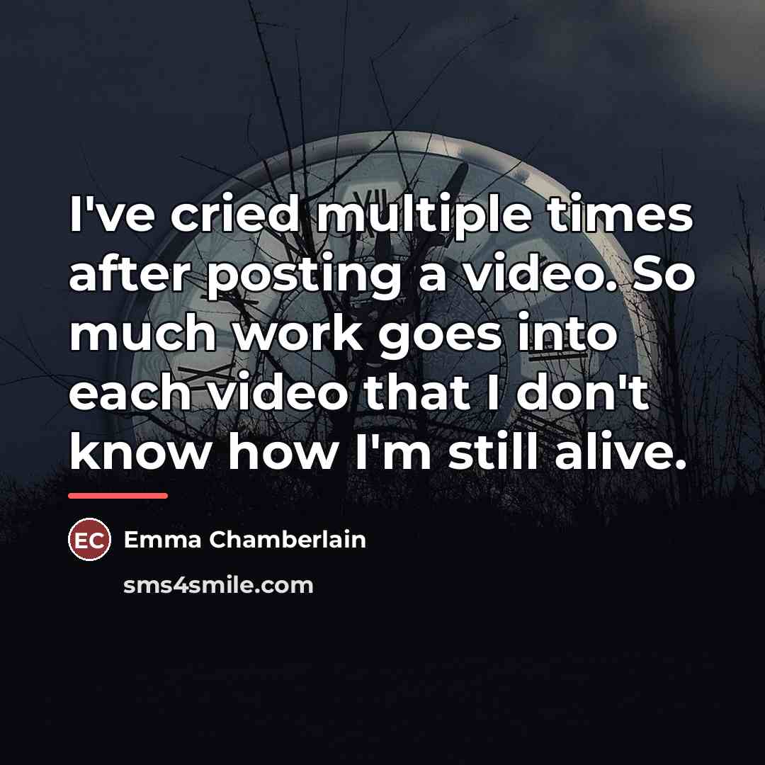 “I've cried multiple times after posting a video. So much…” quote by Emma Chamberlain