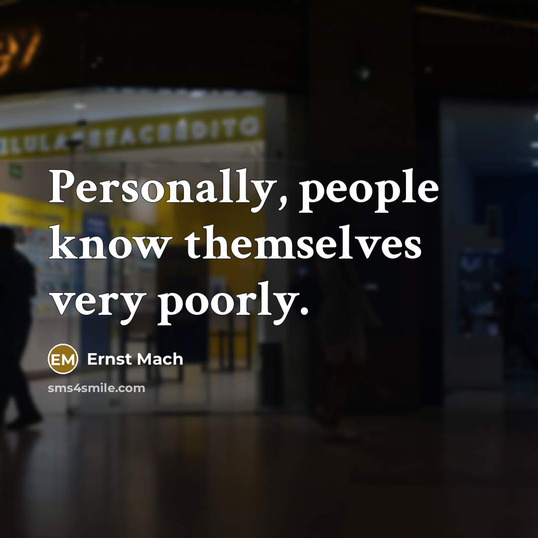 “Personally, people know themselves very poorly.…” quote by Ernst Mach