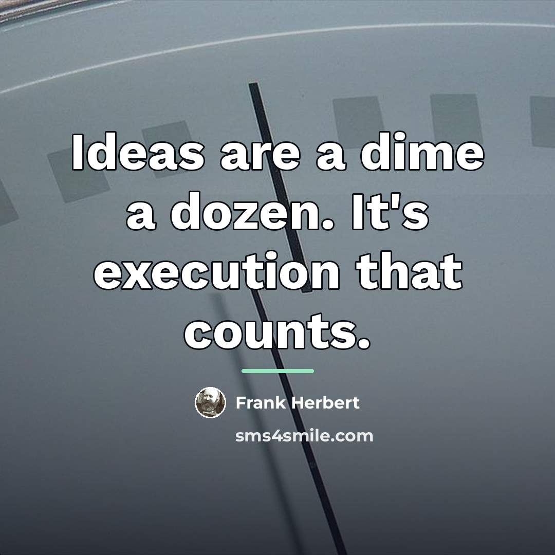“Ideas are a dime a dozen. It's execution that counts.…” quote by Frank Herbert