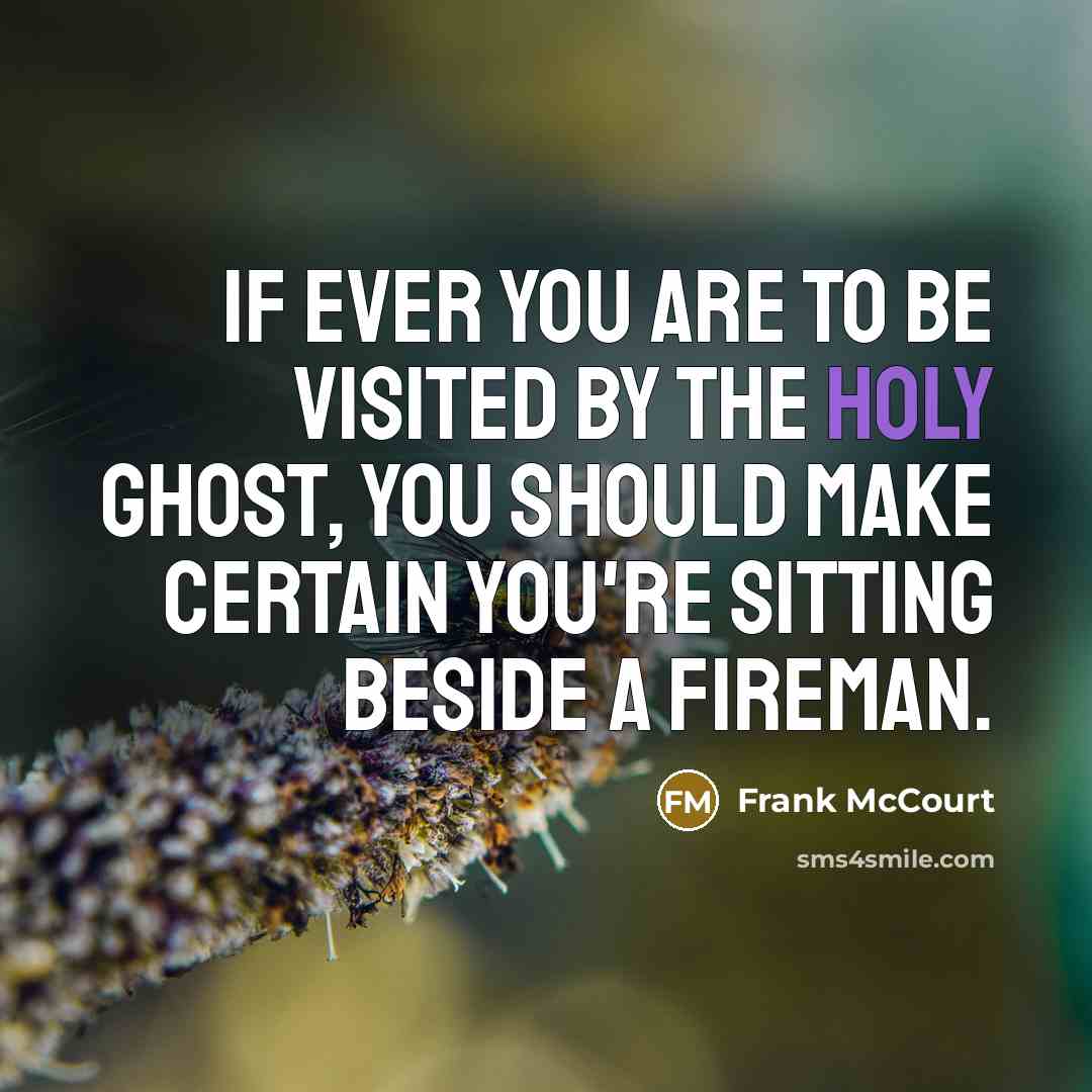 “If ever you are to be visited by the Holy…” quote by Frank McCourt