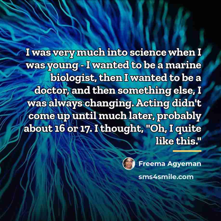 “I was very much into science when I was young…” quote by Freema Agyeman