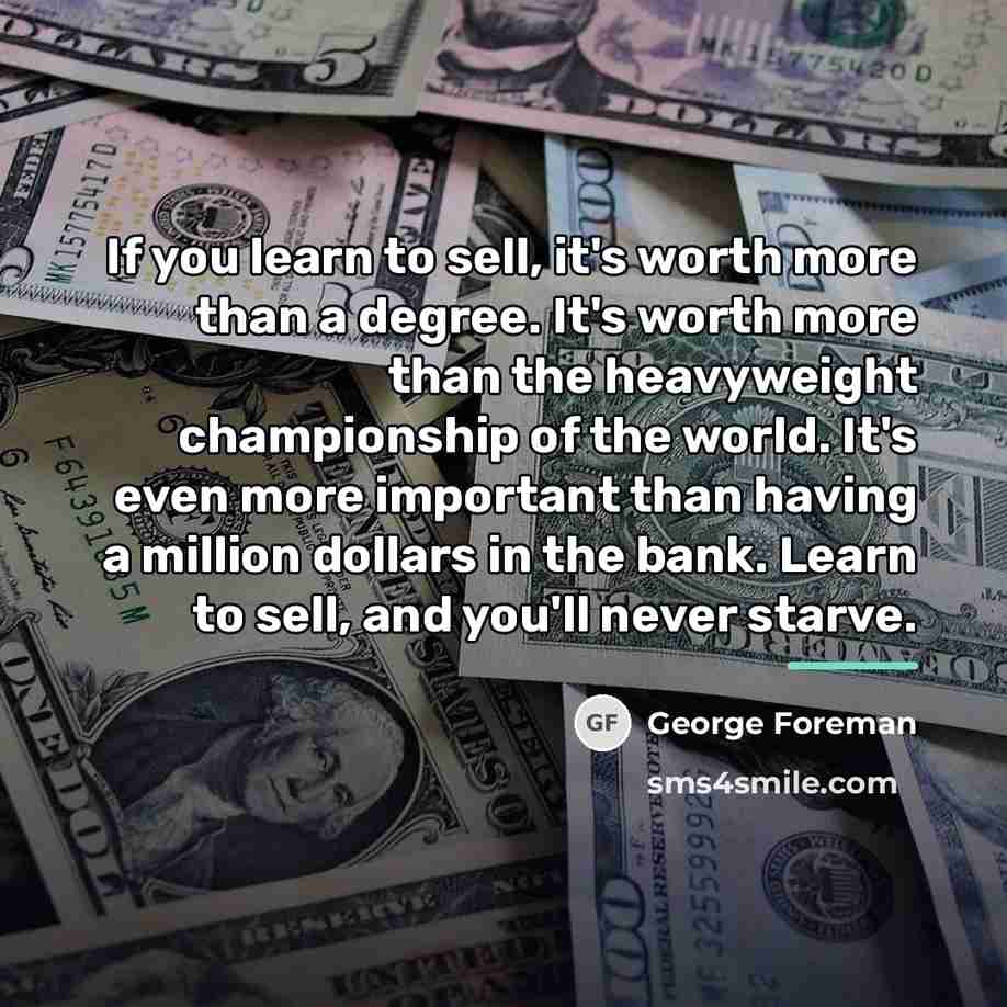 “If you learn to sell, it's worth more than a…” quote by George Foreman