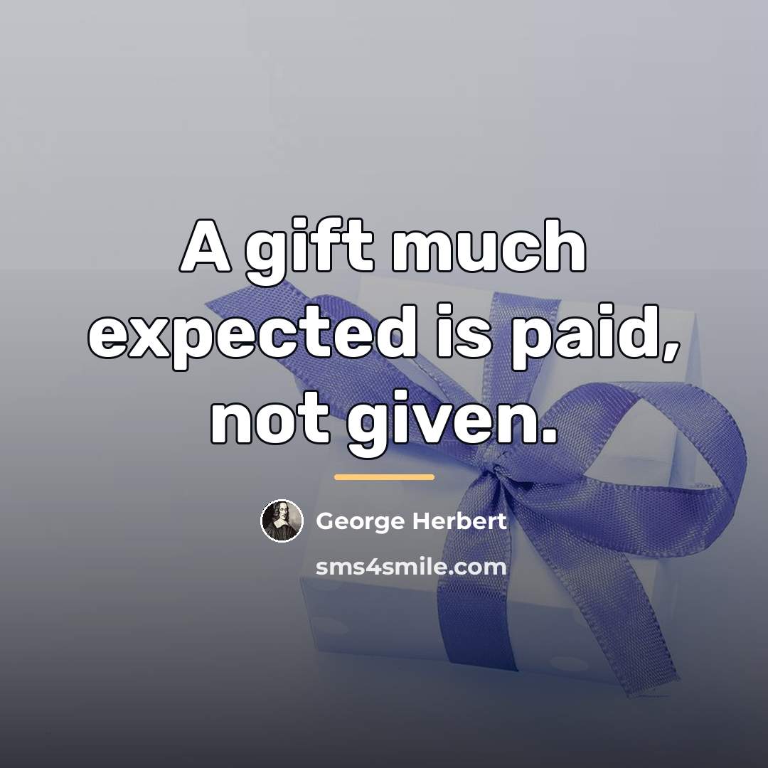 “A gift much expected is paid, not given.…” quote by George Herbert