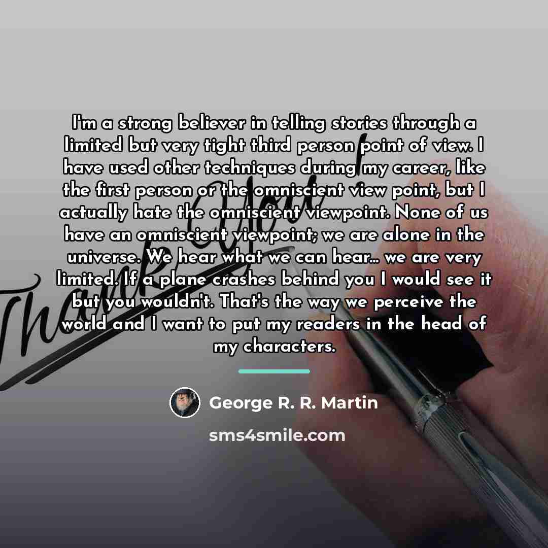 “I'm a strong believer in telling stories through a limited…” quote by George R. R. Martin
