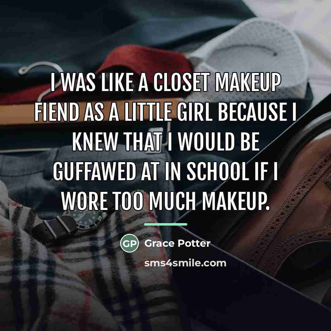 “I was like a closet makeup fiend as a little…” quote by Grace Potter