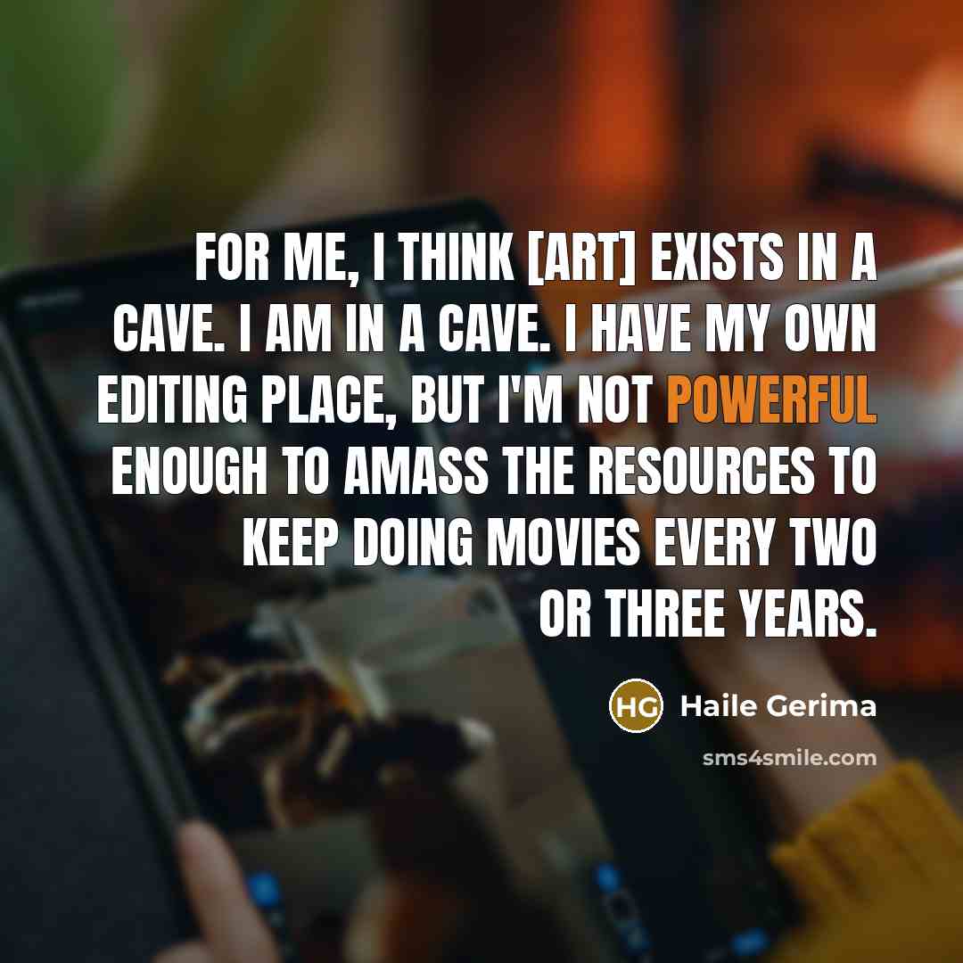 “For me, I think [art] exists in a cave. I…” quote by Haile Gerima