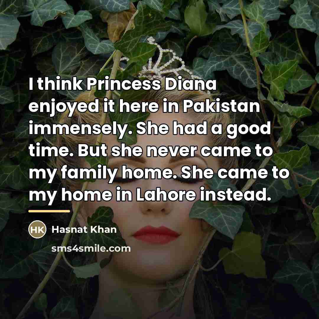 “I think Princess Diana enjoyed it here in Pakistan immensely.…” quote by Hasnat Khan