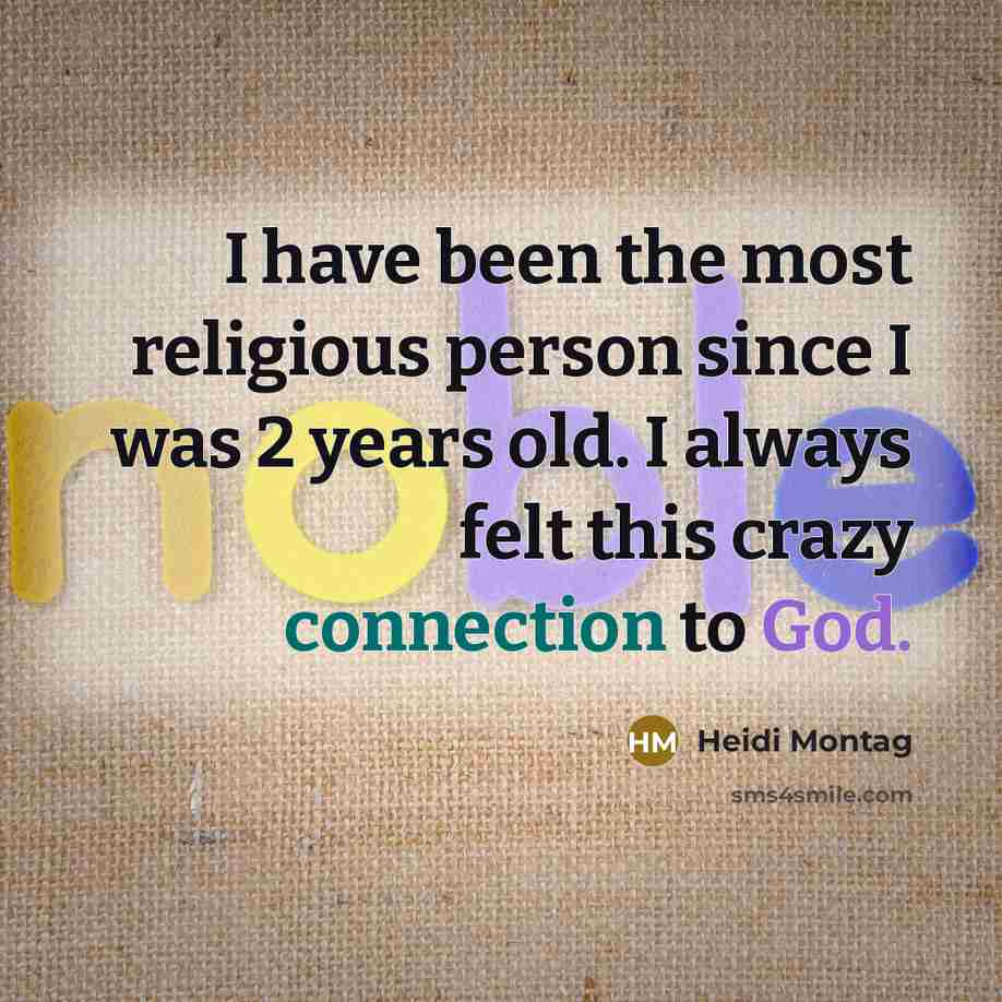 “I have been the most religious person since I was…” quote by Heidi Montag