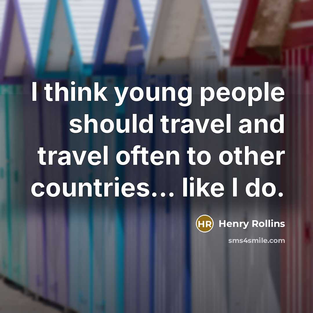 “I think young people should travel and travel often to…” quote by Henry Rollins