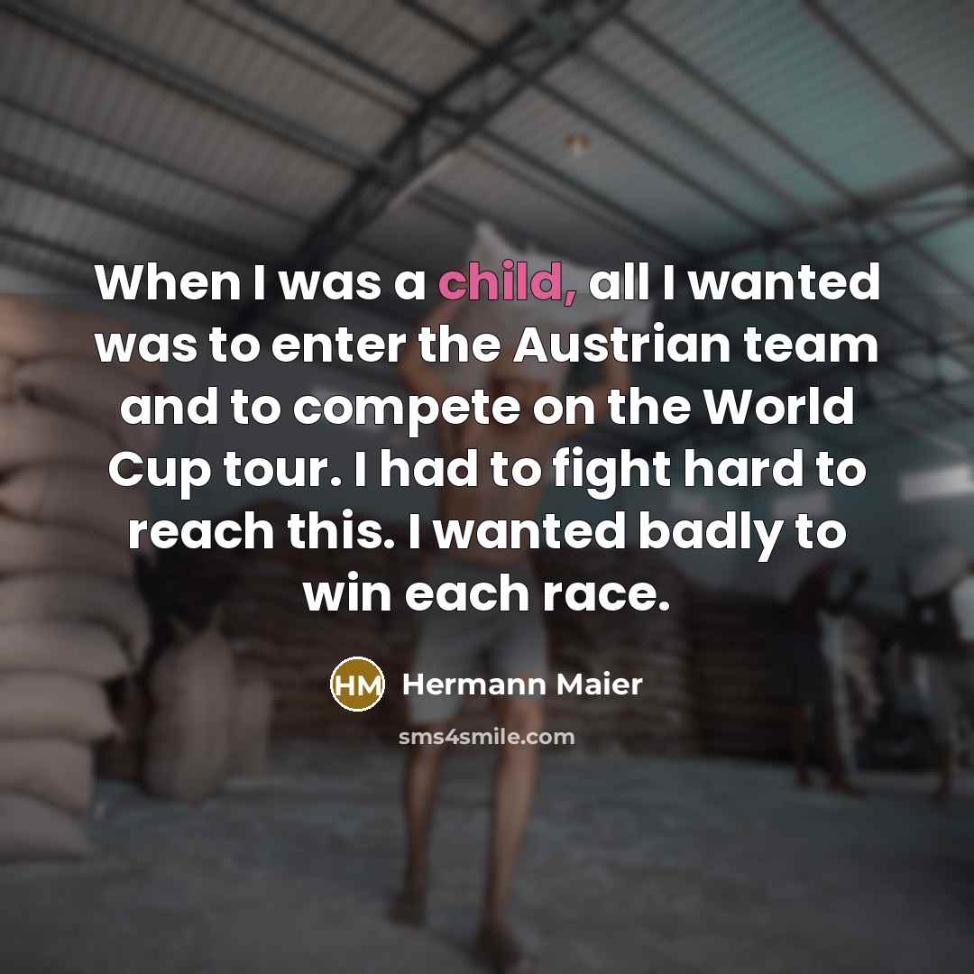 “When I was a child, all I wanted was to…” quote by Hermann Maier
