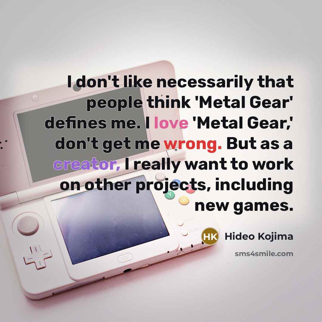“I don't like necessarily that people think 'Metal Gear' defines…” quote by Hideo Kojima