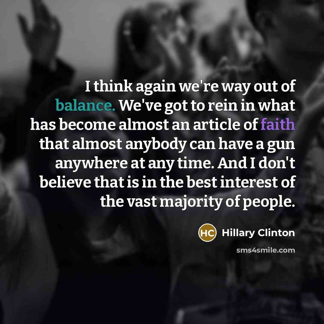 “I think again we're way out of balance. We've got…” quote by Hillary Clinton