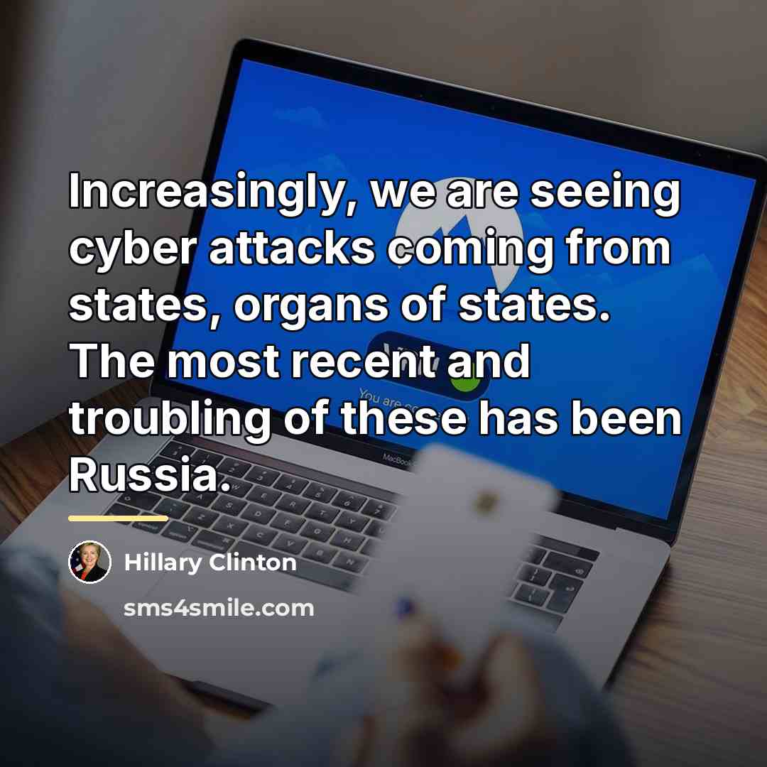 “Increasingly, we are seeing cyber attacks coming from states, organs…” quote by Hillary Clinton