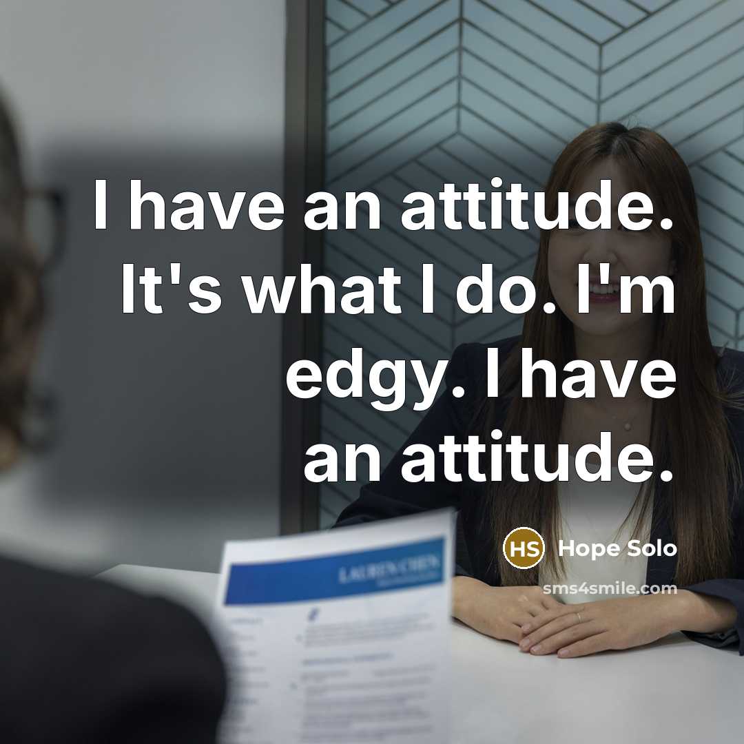 “I have an attitude. It's what I do. I'm edgy.…” quote by Hope Solo