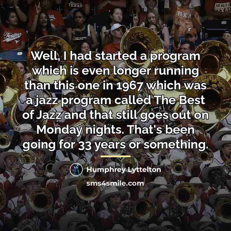 “Well, I had started a program which is even longer…” quote by Humphrey Lyttelton