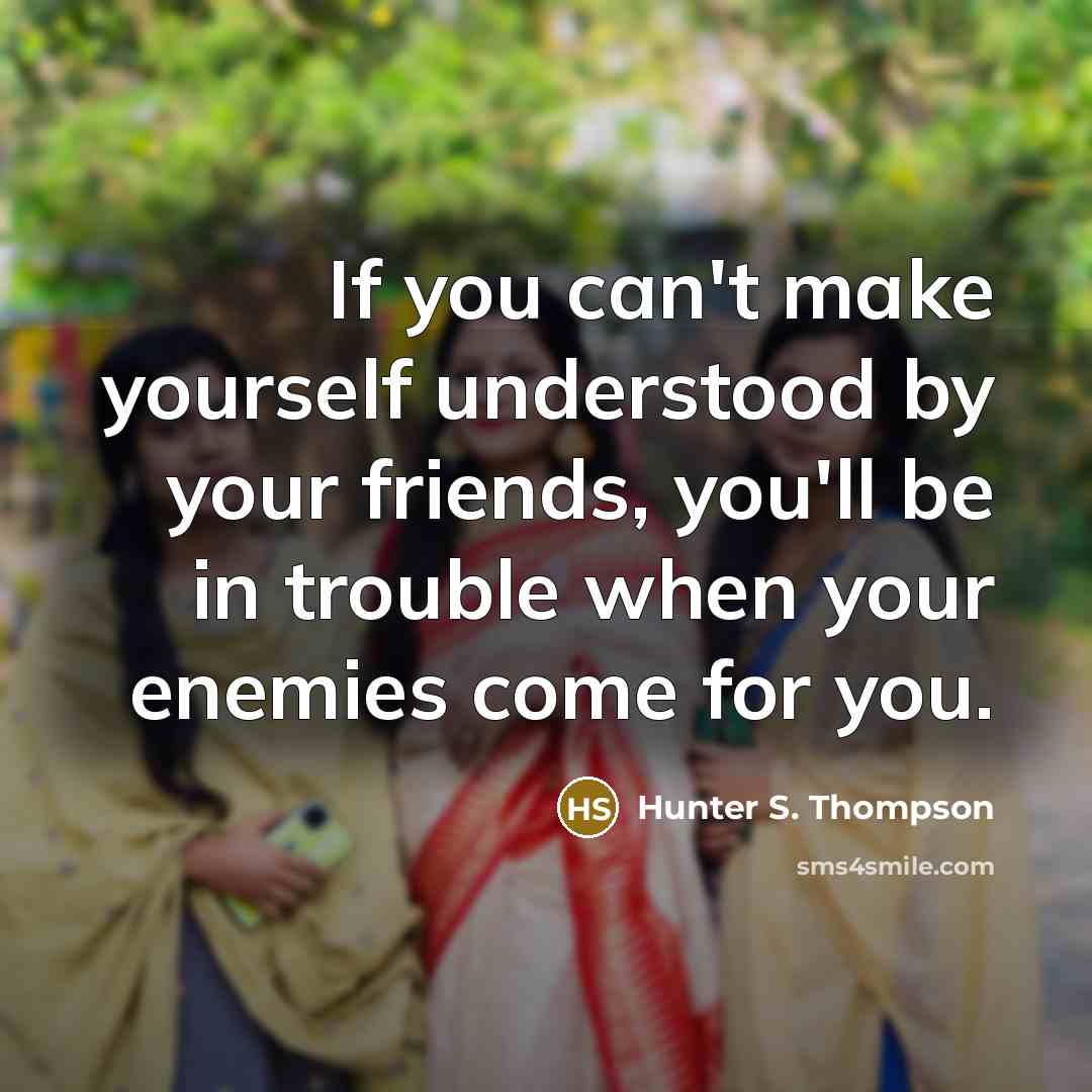“If you can't make yourself understood by your friends, you'll…” quote by Hunter S. Thompson