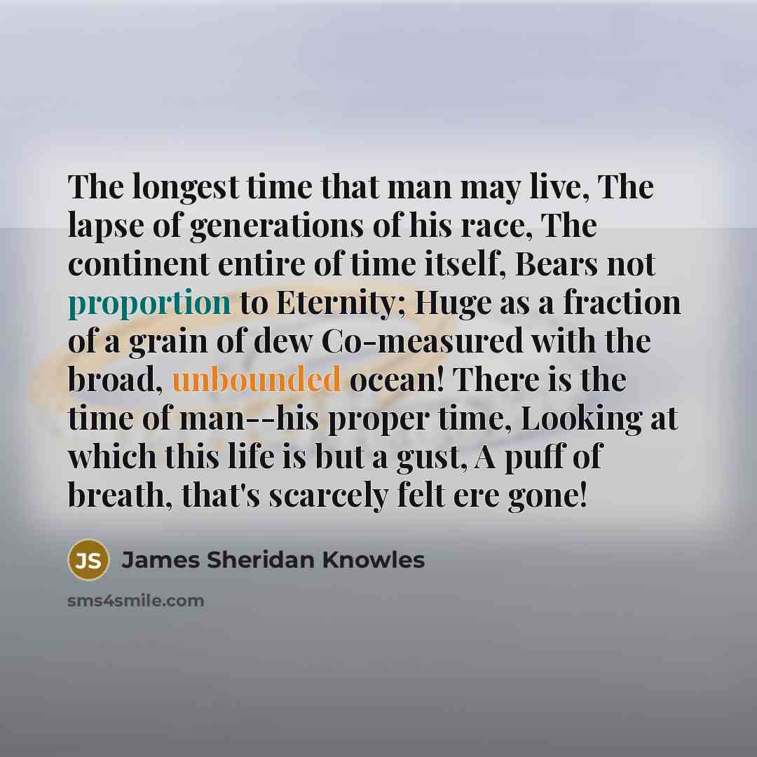 “The longest time that man may live, The lapse of…” quote by James Sheridan Knowles